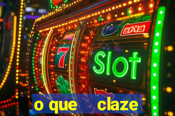o que    claze